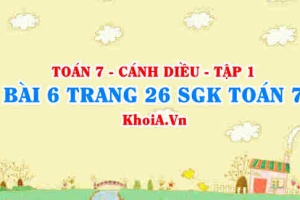 Bài 6 trang 26 SGK Toán 7 tập 1 Cánh Diều